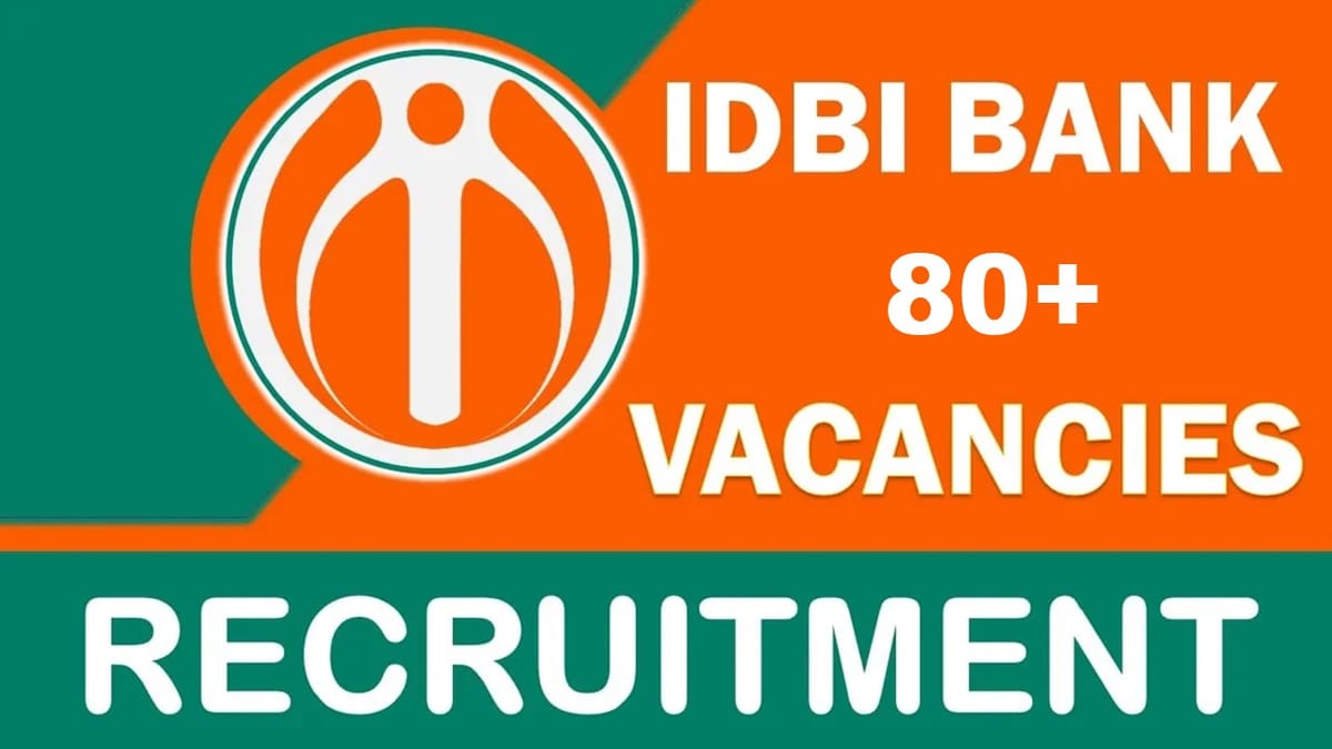 IDBI Bank Recruitment 2023: New Notification Out for 80+ Vacancies, Check Posts, Age, Qualification and How to Apply