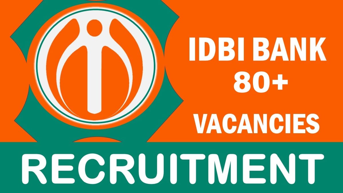 IDBI Bank Recruitment 2023: New Opportunity Out for 80+ Vacancies, Check Posts, Age, Qualification and Process to Apply
