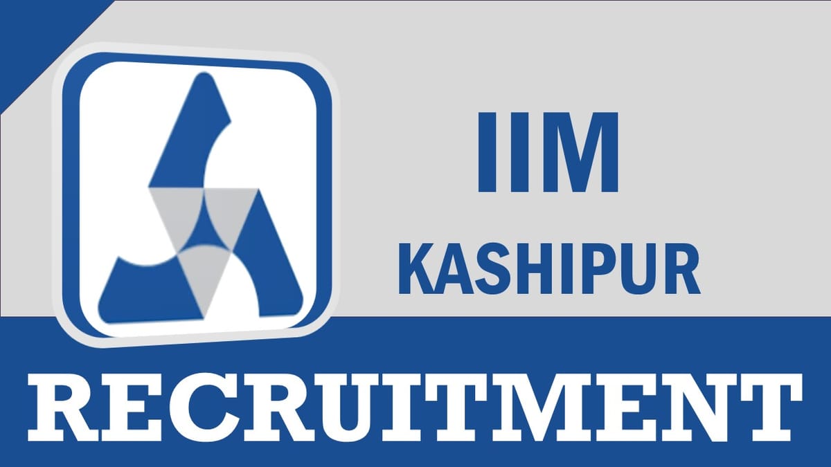 IIM Kashipur Recruitment 2023: New Opportunity Out, Check Posts and Vacancies, Age, Salary and  Other Vital Information