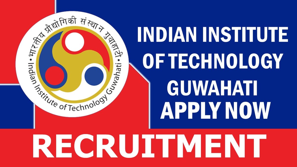 IIT Guwahati Recruitment 2023: Monthly Salary Upto 35960, Check Post, Qualification, Selection Process and How to Apply