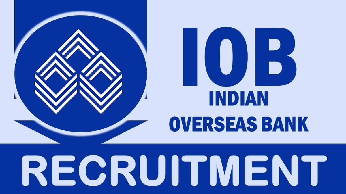 IOB Recruitment 2024: New Notification Out, Check Positions, Age, Qualifications, Salary, Selection Process and Process to Apply