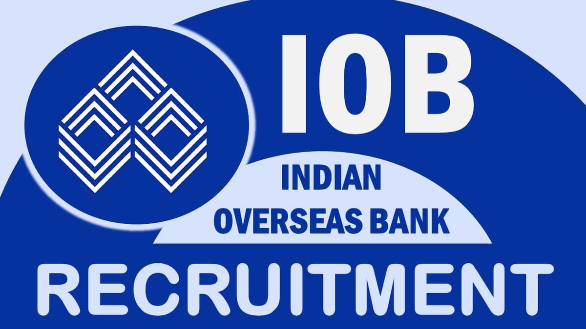 Indian Overseas Bank Recruitment 2024: Check Post, Vacancies, Age, Qualification, Selection Procedure and How to Apply