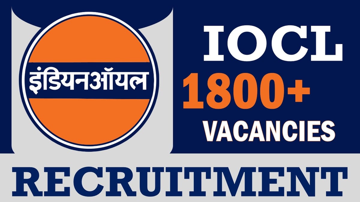 IOCL Recruitment 2023: Notification Out for 1800+ Vacancies, Check Posts, Qualification and Application Procedure