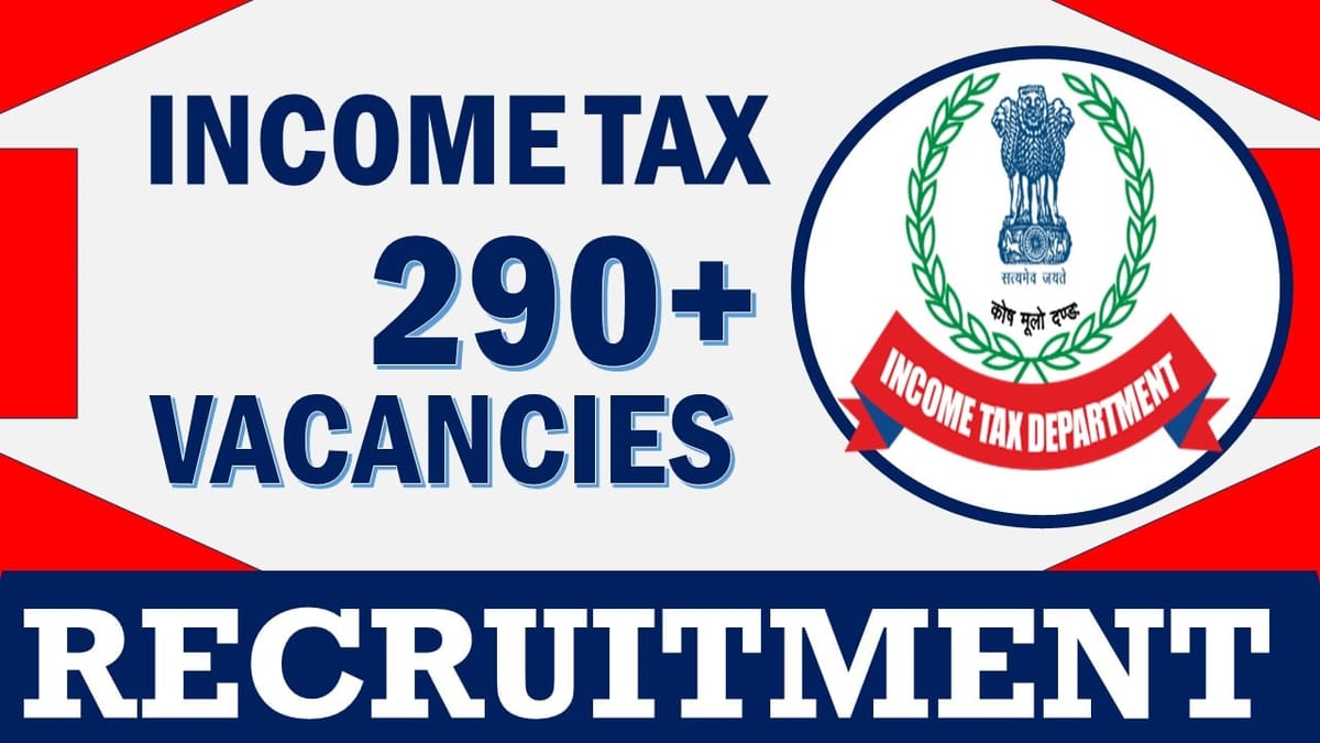 Income Tax Recruitment 2023: Notification Out for 290+ Vacancies, Check Posts, Age, Qualification, Salary and Application Procedure