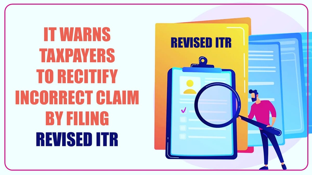 Income Tax warns Taxpayers claiming wrongful deductions/ exemptions in ITR