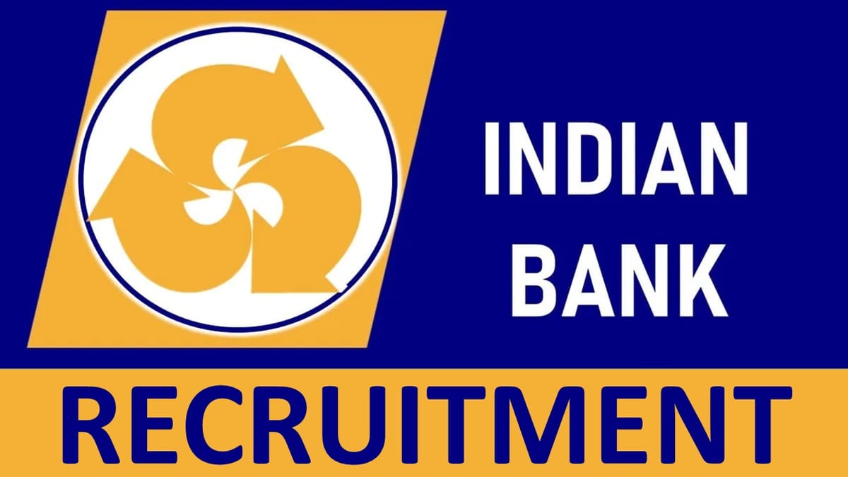 Indian Bank Recruitment 2023: New Opportunity Out, Check Posts,Qualification, Age, Selection Process and How to Apply