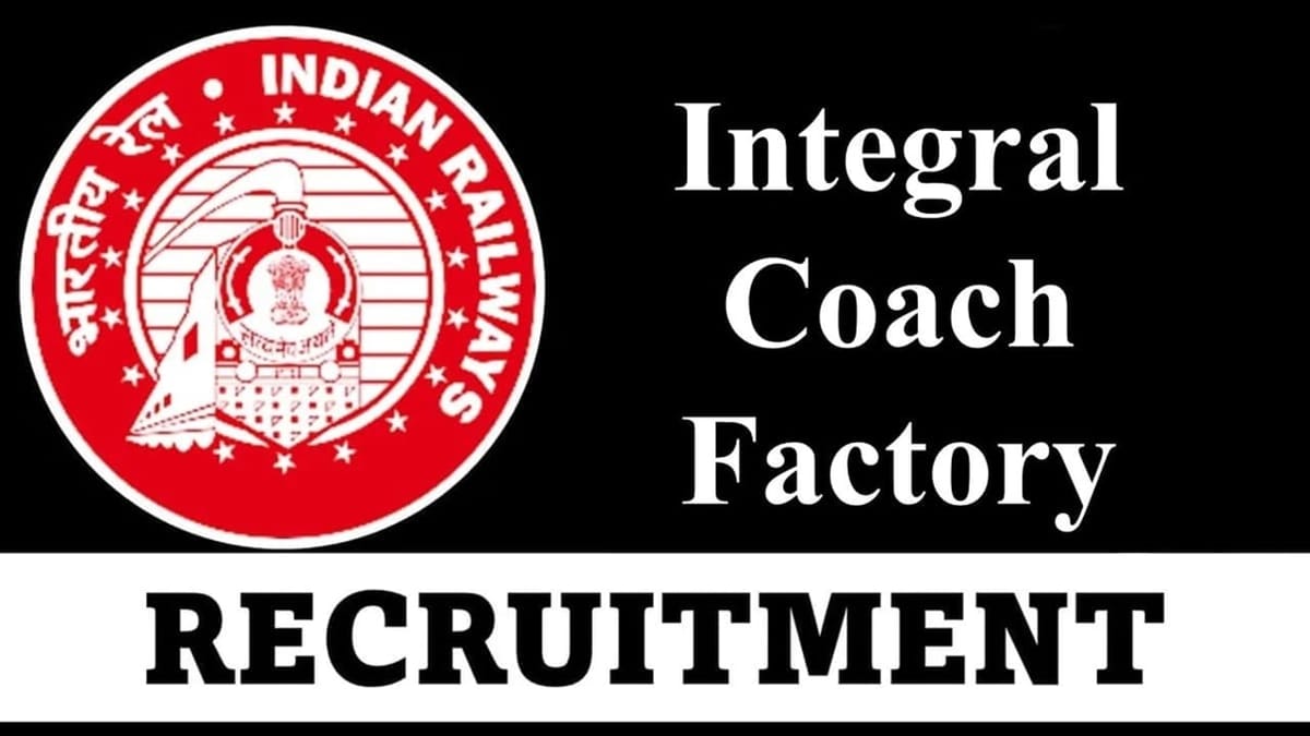 Integral Coach Factory Recruitment 2023: Check Post, Qualification, Age Limits, Selection Process and How to Apply