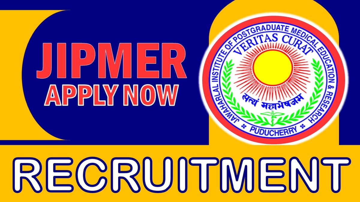 JIPMER Recruitment 2023: Monthly Salary Up to 55000, Check Posts, Qualifications, Age and How to Apply