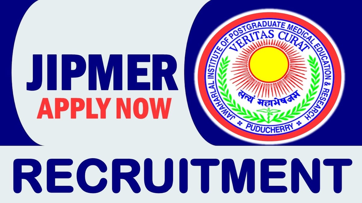 JIPMER Recruitment 2023: Monthly Salary Up to 55000, Check Post, Vacancies, Qualification, Age, Selection Procedure and How to Apply