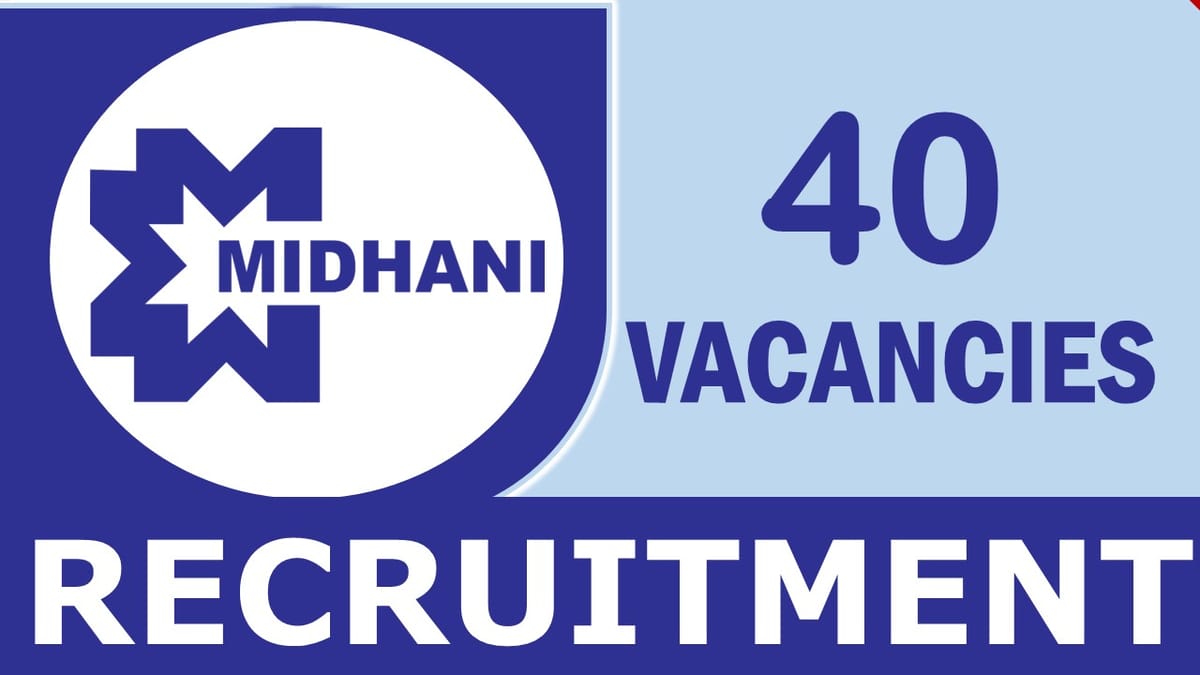 MIDHANI Recruitment 2024: Notification Out for 40 Vacancies, Check Post, Qualification, Age, Remuneration and Procedure to Apply