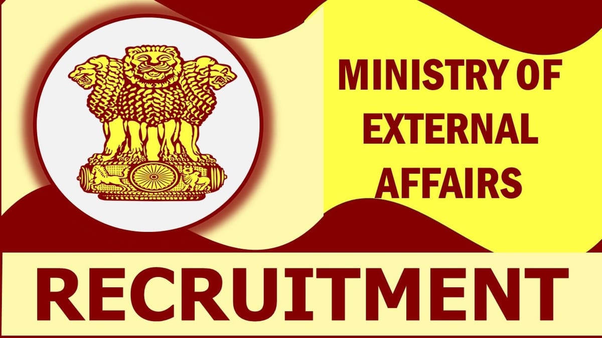 Ministry of External Affairs Recruitment 2023: Check Post, Vacancies, Eligibility, Age, Remuneration and How to Apply
