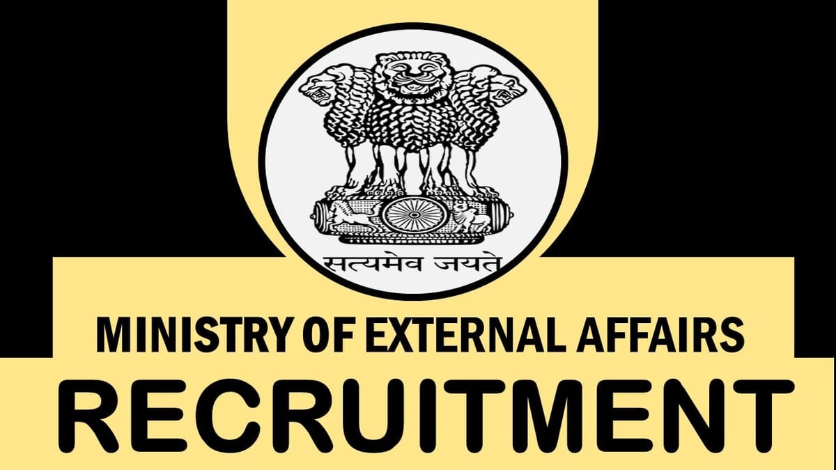 Ministry of External Affairs Recruitment 2023: Check Posts, Eligibility, Age and Application Process