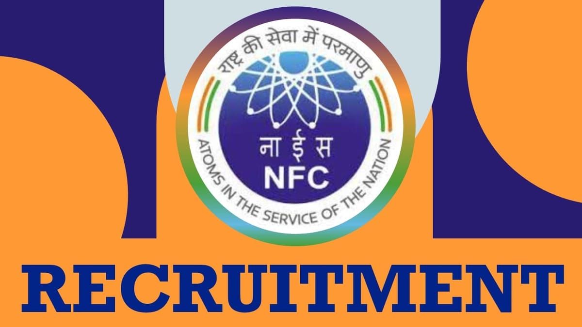 Nuclear Fuel Complex Recruitment 2023: Check Position, Age, Salary, Qualifications, Salary, and Interview Details