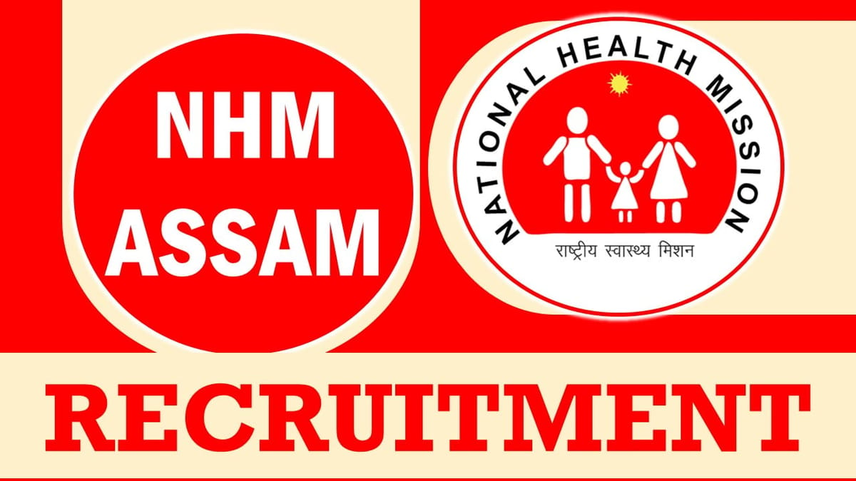 NHM Assam Recruitment 2023: Monthly Salary Up to 75000, Check Vacancies, Posts, Age, Qualification and Interview Details