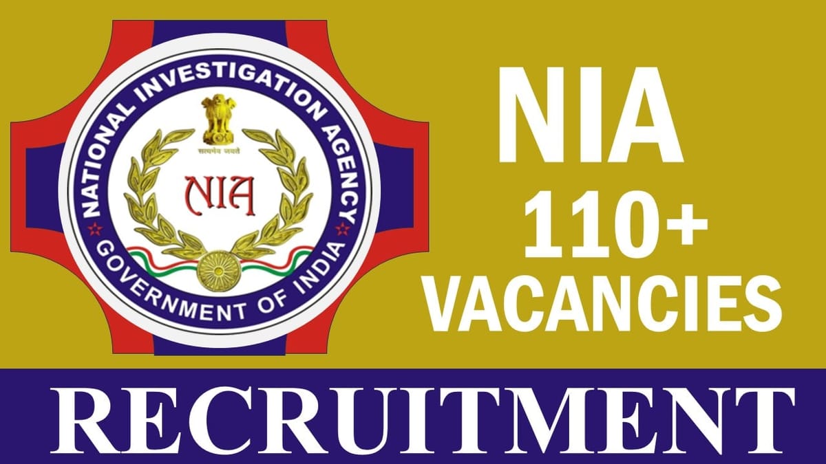 NIA Recruitment 2023: Notification Out for 110+ Vacancies, Check Post, Qualification, Age, Salary and How to Apply
