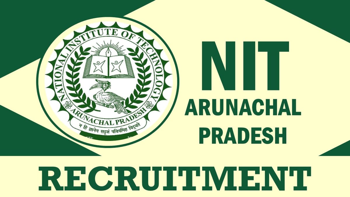 NIT Arunachal Pradesh Recruitment 2023: Check Post, Vacancies, Qualification, Age, Salary, Selection Process and How to Apply