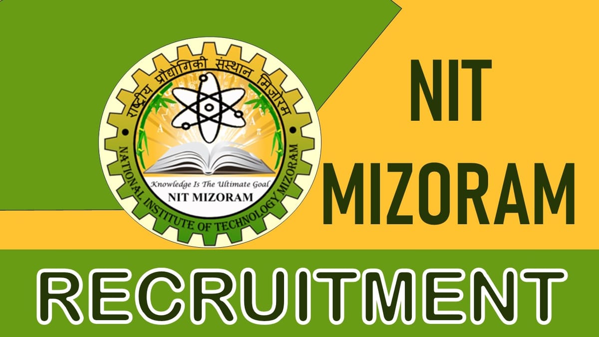 NIT Mizoram Recruitment 2024: Check Vacancies, Posts, Age, Qualification, Salary and How to Apply