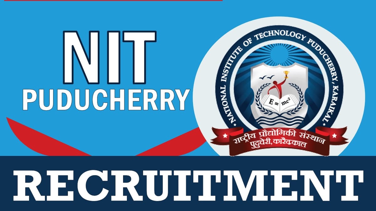 NIT Puducherry Recruitment 2023: New Opportunity Out, Check Position, Salary, Qualification And Process to Apply