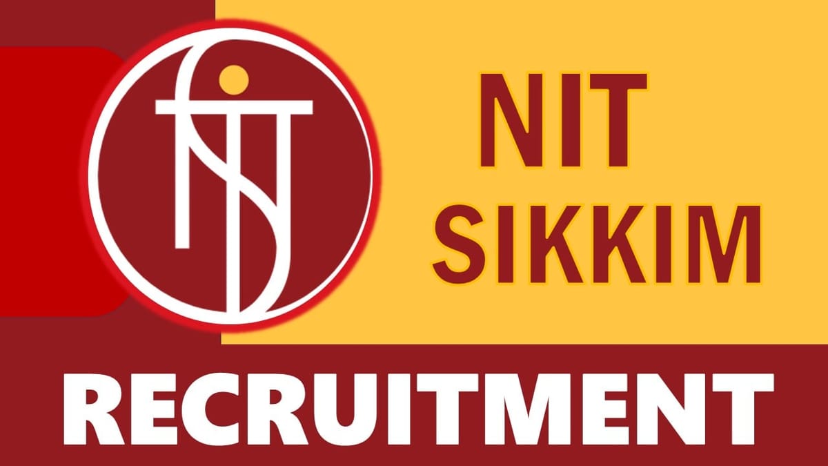 NIT Sikkim Recruitment 2023: Check Posts, Qualification, Salary and Applying Procedure