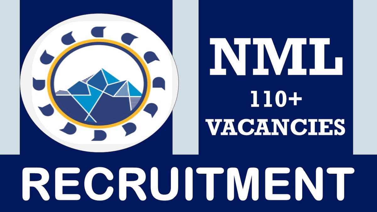 NML Recruitment 2023: Notification Out for 110+ Vacancies, Check Posts, Age, Qualification and Process to Apply