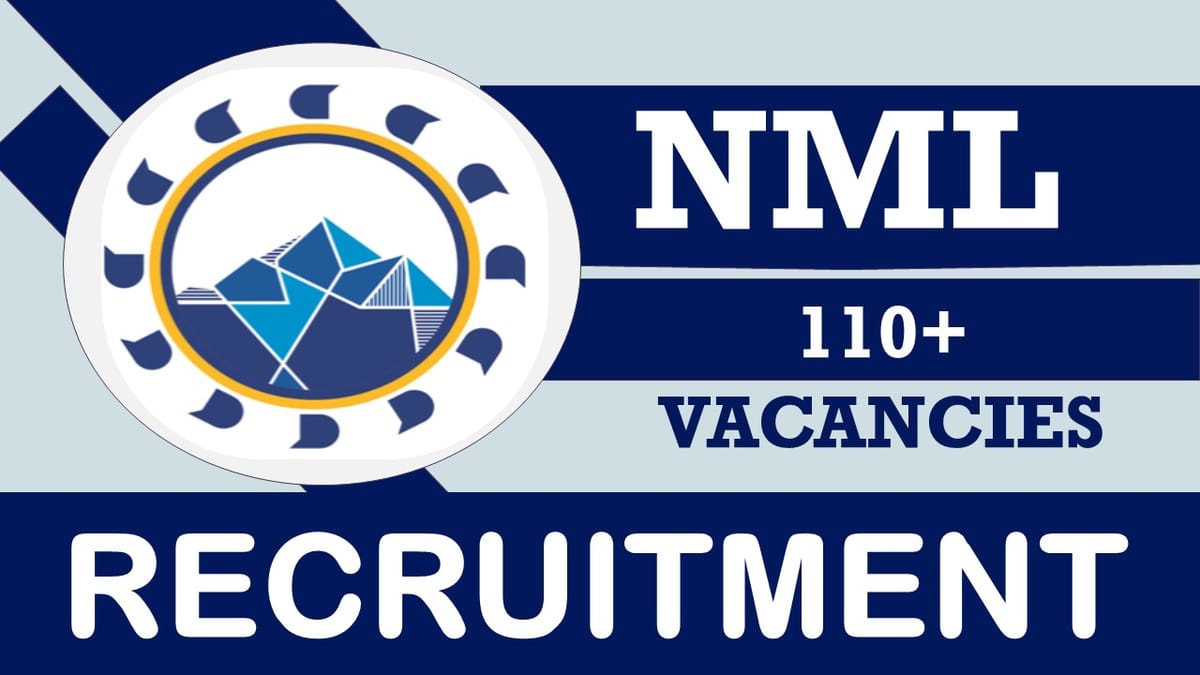 NML Recruitment 2023: Notification Out for 110+ Vacancies, Salary, Qualification, Age, Selection Process and How to Apply