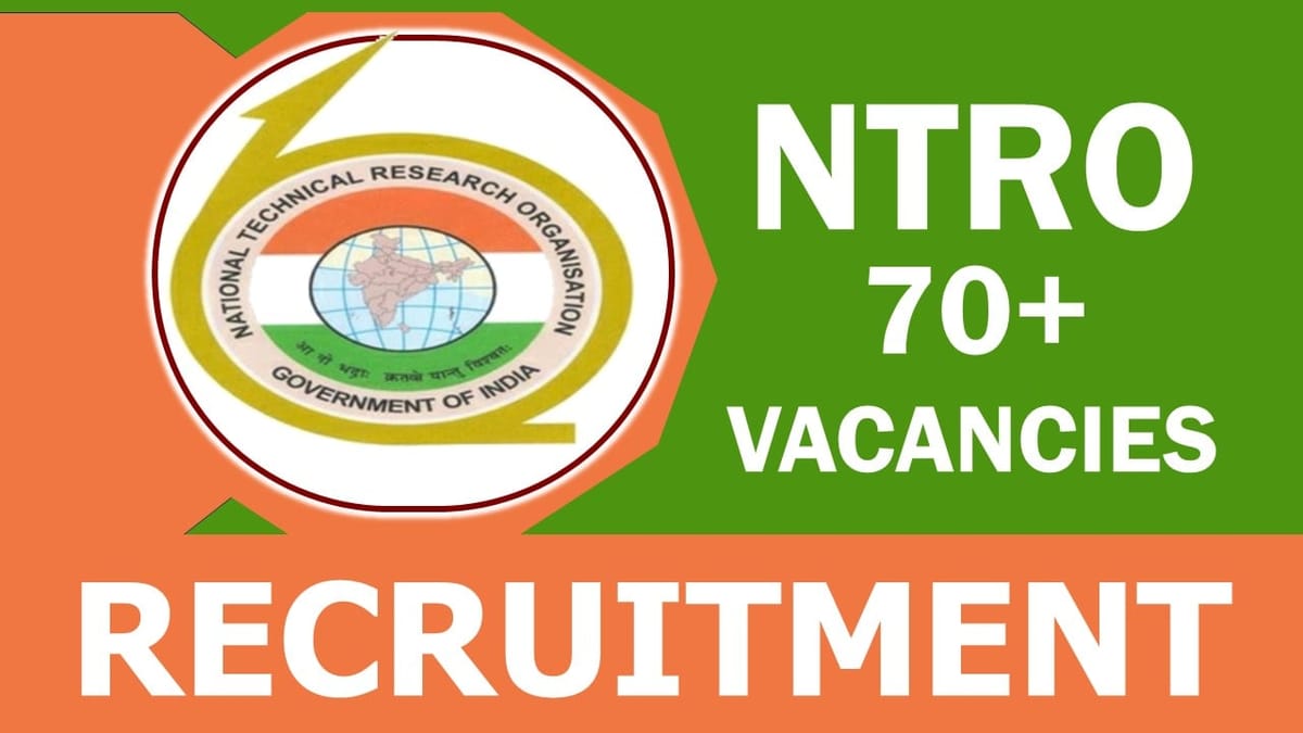 NTRO Recruitment 2023: Notification Out for 70+ Vacancies, Check Post, Salary, Qualification, Selection Process and How to Apply