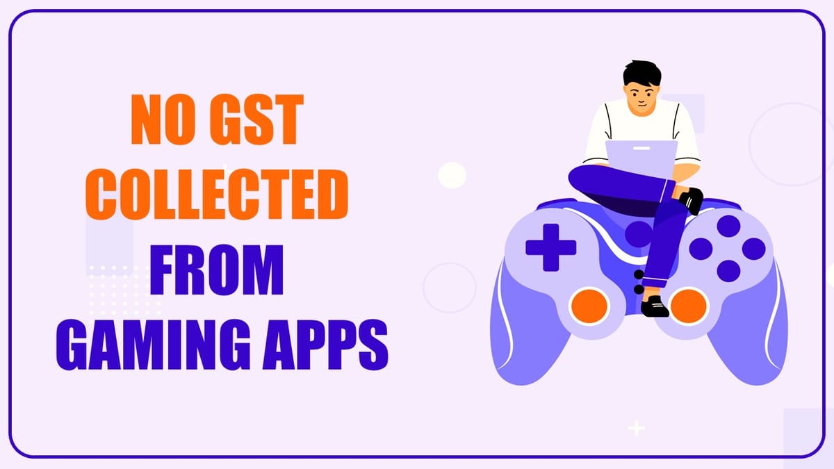 No GST Collected from gaming apps: MOF in Lok Sabha