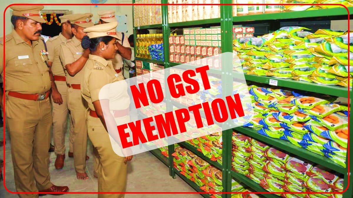 No GST Exemption available to Central Police Canteen: AAR