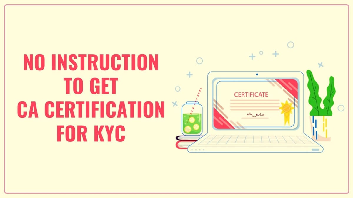 No Instruction to get CA Certification for KYC: RBI