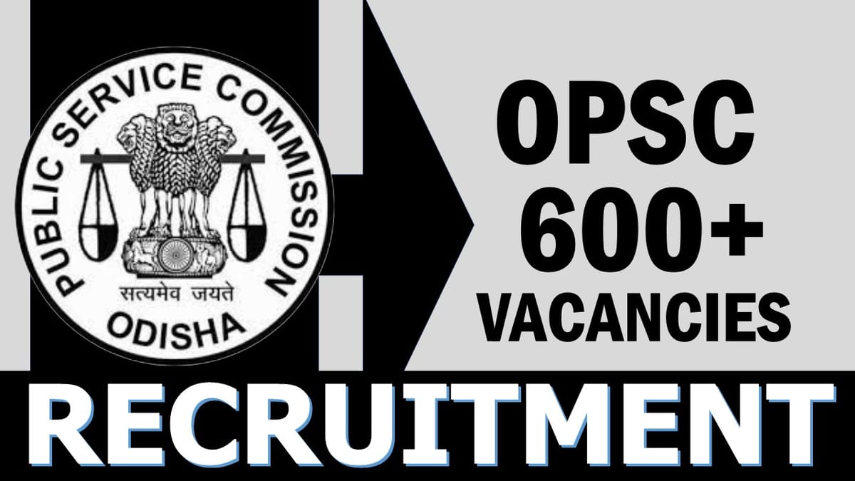 OPSC Recruitment 2024: Notification Out for 600+ Vacancies, Check Post, Age, Qualification, Salary and Application Procedure