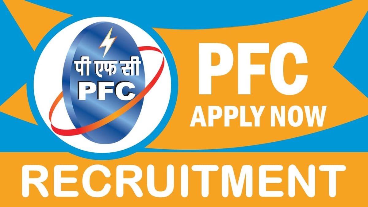 PFC Recruitment 2023: Monthly Salary Up to 340000, Check Post, Qualification and Other Details