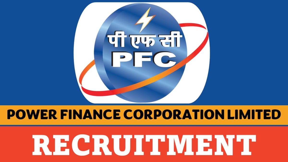 PFC Recruitment 2023: Monthly Salary Upto 340000, Check Post, Age, Essential Qualification, Selection Process and How to Apply
