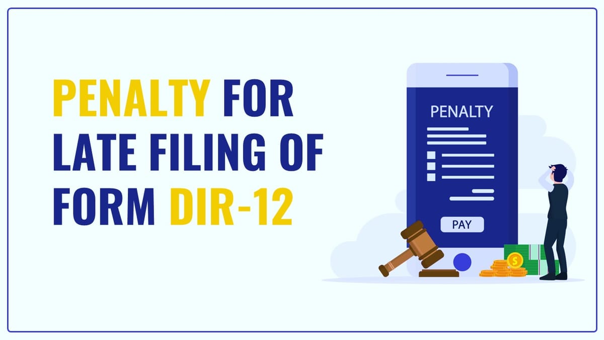 Penalty of Rs. 4.54 Lakhs levied on late filing of Form DIR 12 [Read Order]