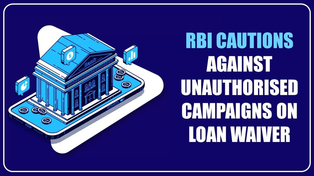 RBI Cautions against Unauthorised campaigns on Loan waiver