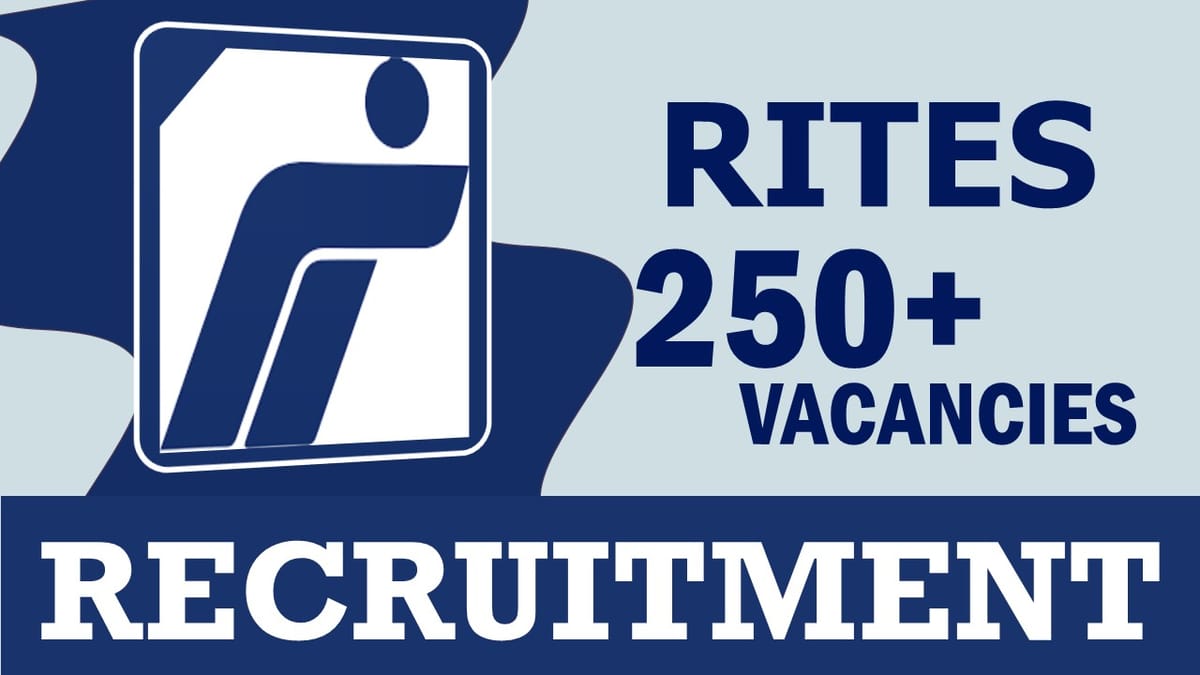 RITES Recruitment 2023: Notification Out for 250+ Vacancies, Check Post, Qualification, Salary, Age, Selection Process and How to Apply
