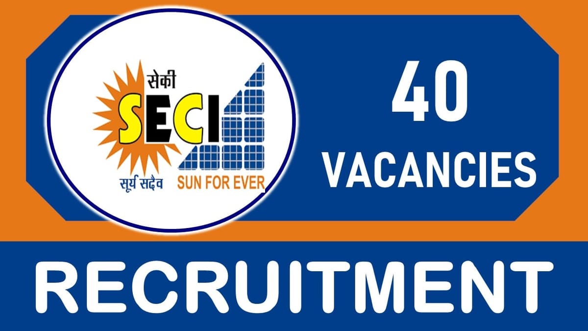 SECI Recruitment 2023:New Notification Out for 40 Vacancies, Check Position, Eligibility, Age, Salary, Selection Process and How to Apply