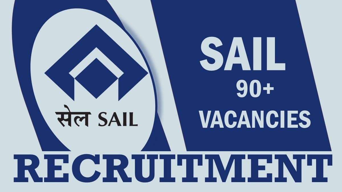 SAIL Recruitment 2023: New Notification Out for 90+ Vacancies, Check Post, Age, Qualification, Salary and Other Vital Details