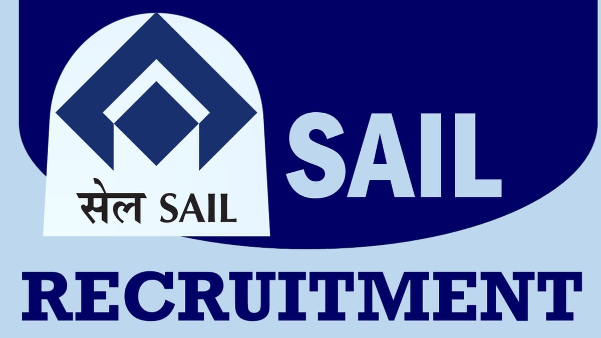SAIL Recruitment 2023: Monthly Salary Up to 200000, Check Posts, Qualification, and Applying Procedure