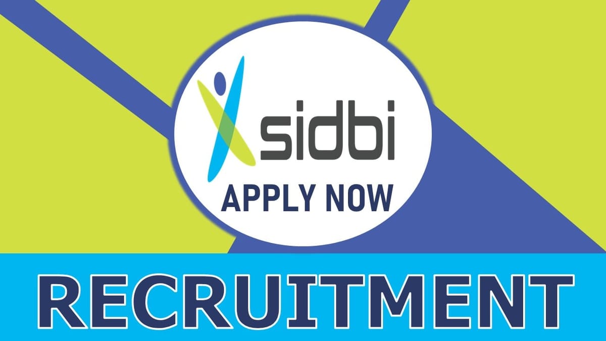 SIDBI Recruitment 2023: Notification Out, Last Date Extended, Check Post, Age, Qualification, Salary, and How to Apply