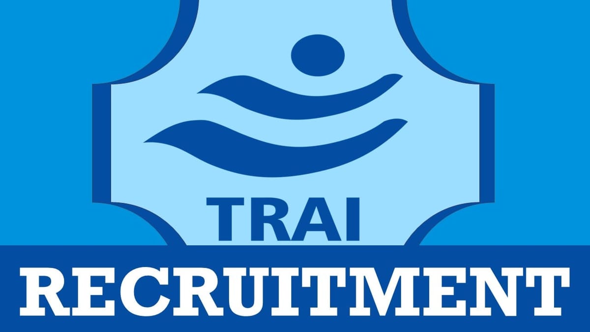 TRAI Recruitment 2023: Check Post, Age, Eligibility, Salary and Other Vital Details