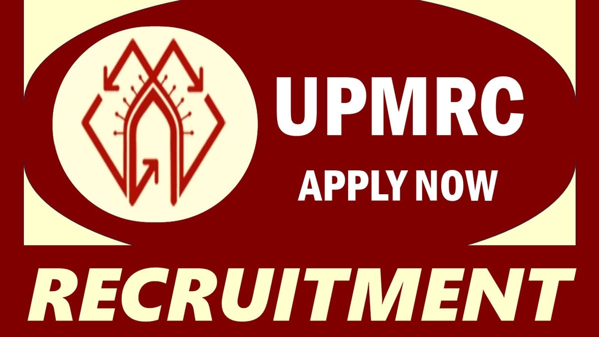 UPMRC Recruitment 2023: Monthly Salary Up to Rs.89000+ Check Post, Age, Qualification, Selection Process and How to Apply