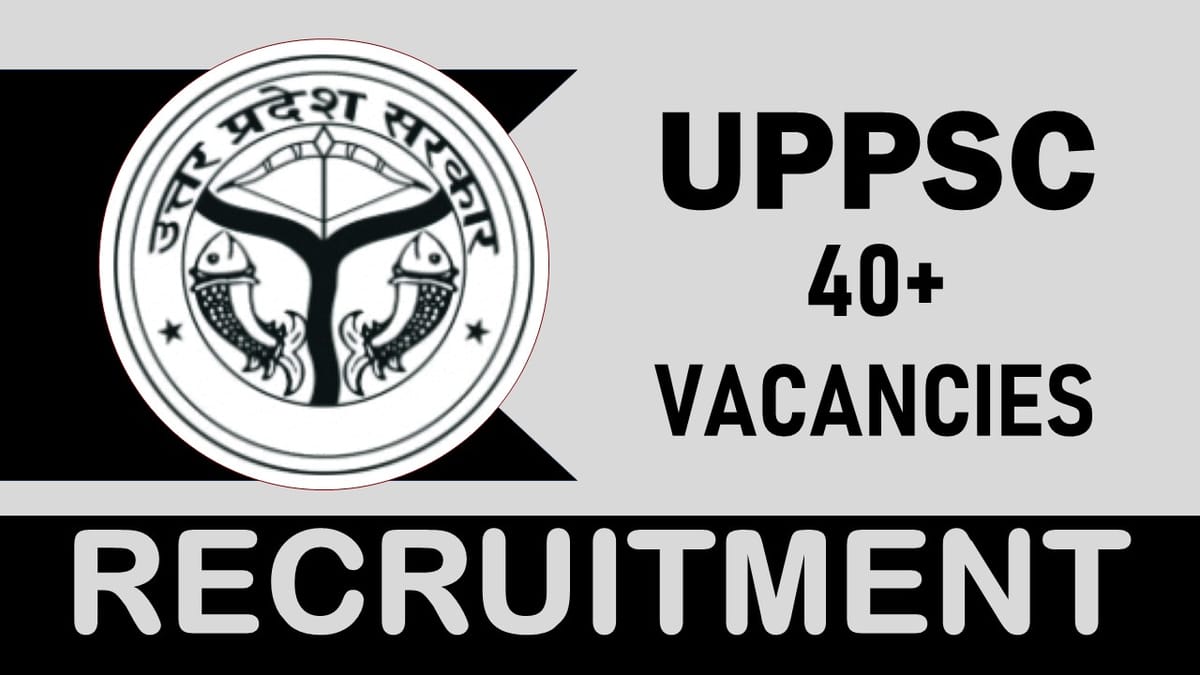 UPPSC Recruitment 2023: Monthly Salary Up to 142400, Check Posts, Vacancies, Age, Qualification and Other Information