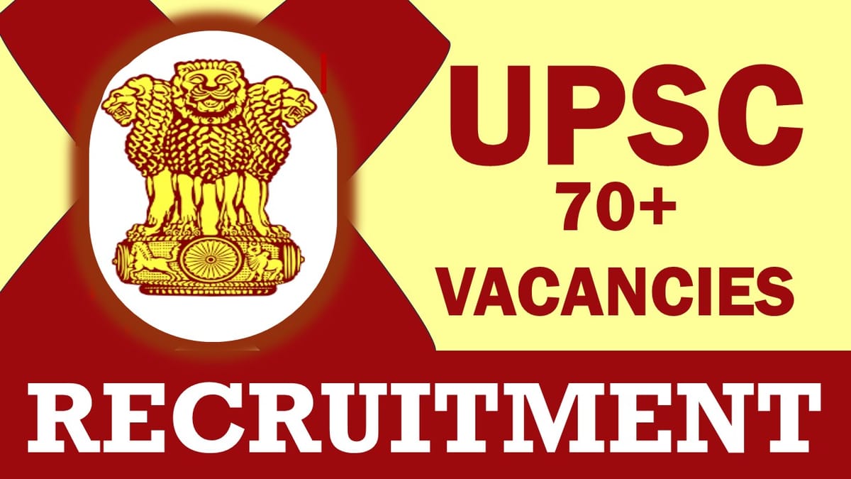 Union Public Service Commission Recruitment 2024: Notification Out for 70+ Vacancies, Check Post, Qualification and Other Vital Details