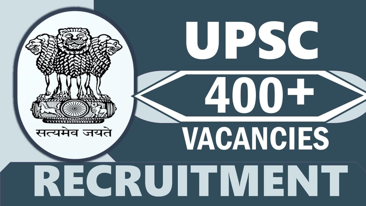 UPSC Recruitment 2023: Notification Out for 400+ Vacancies, Check Post, Qualification and Other Details