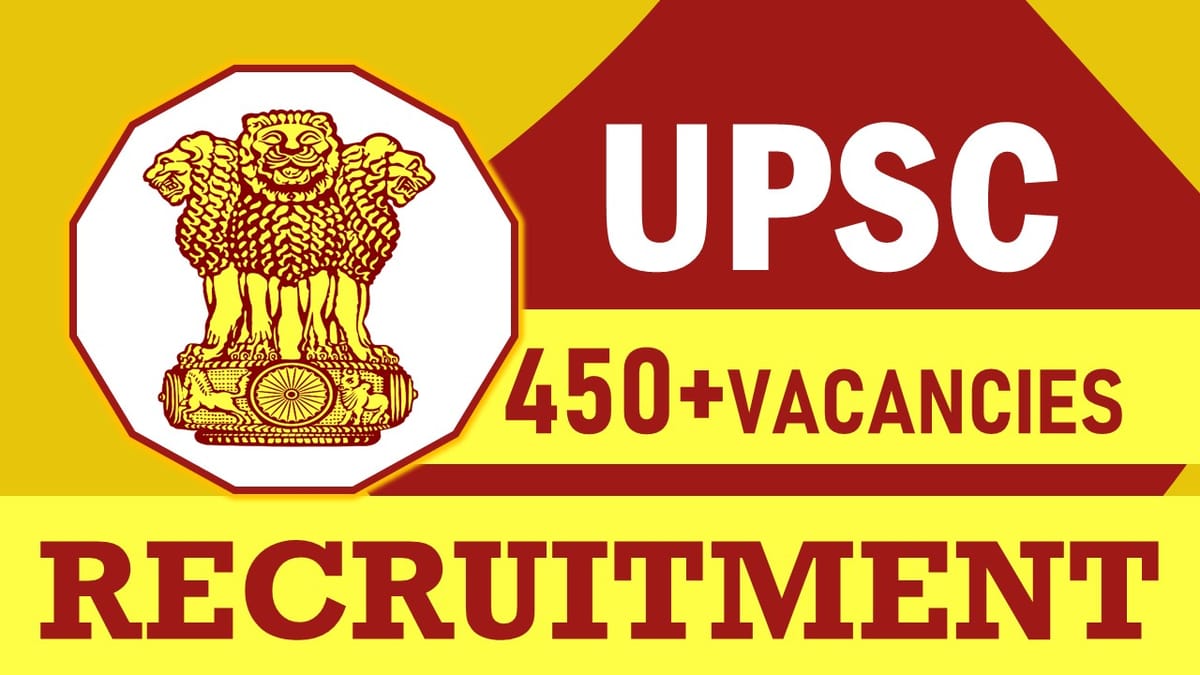 UPSC Recruitment 2023: New Notification Out for 450+ Vacancies, Check Position, Qualifications, Age, Salary and Other Important Details