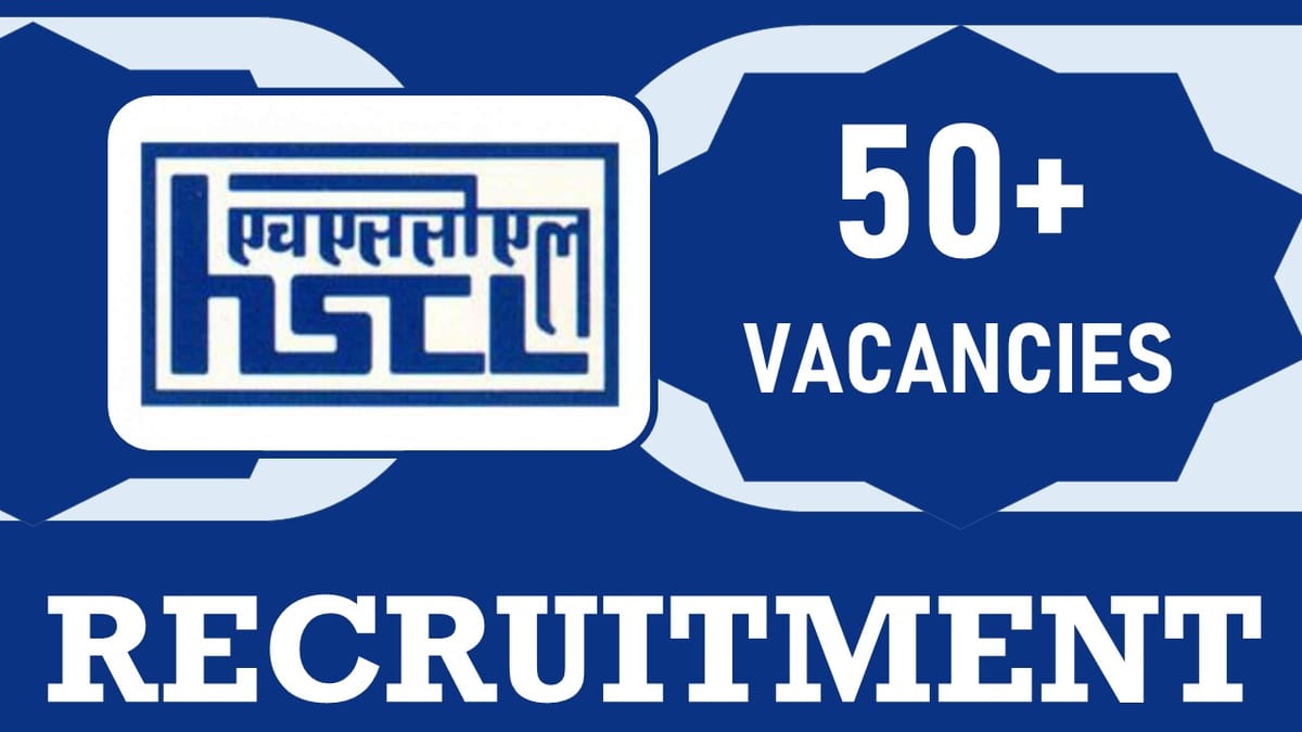 HSCL Recruitment 2023: Notification Out for 50+ Vacancies, Check Posts, Qualification and Applying Procedure