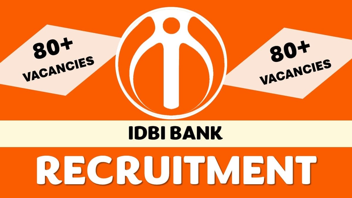 IDBI Bank Recruitment 2023: Notification Released for 80+ Vacancies, Check Posts, Qualification and Applying Procedure