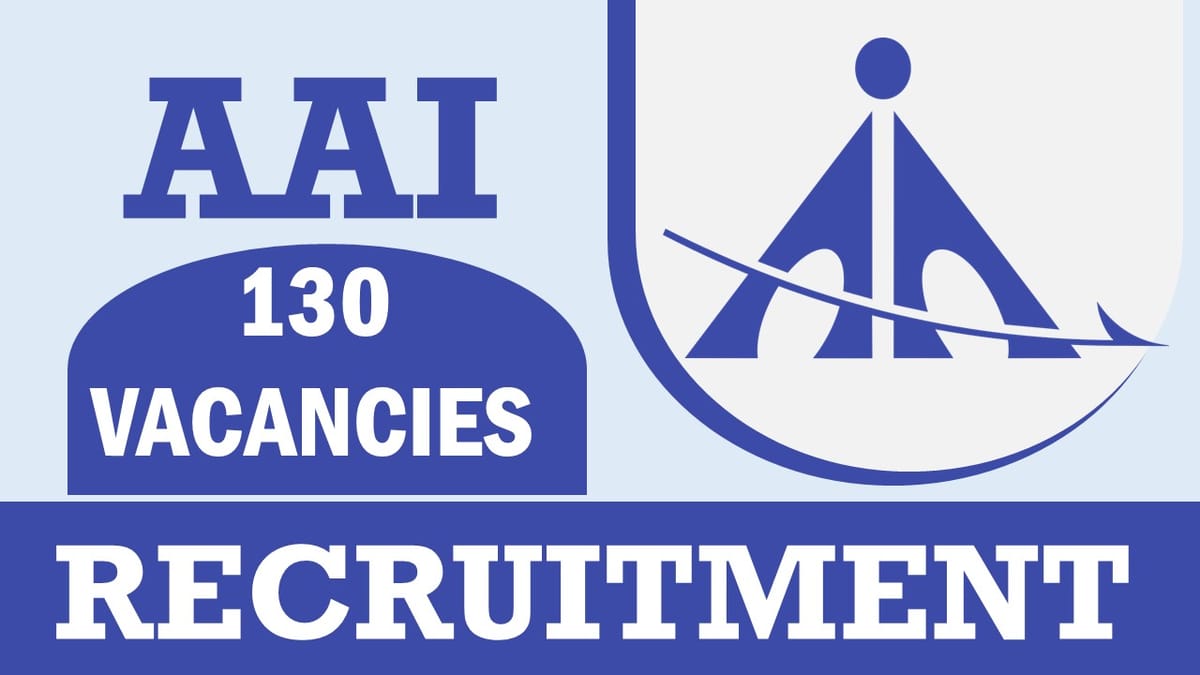 AAI Recruitment 2024: Notification Out for 130 Vacancies, Check Post, Qualification and Other Important Details