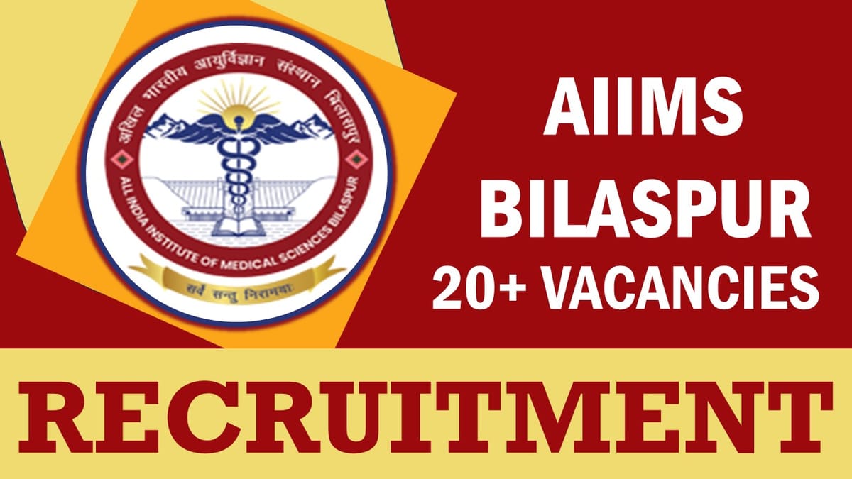 AIIMS Bilaspur Recruitment 2024: New Notification for 20+ Vacancies, Check Post, Age, Qualification, and Interview Details