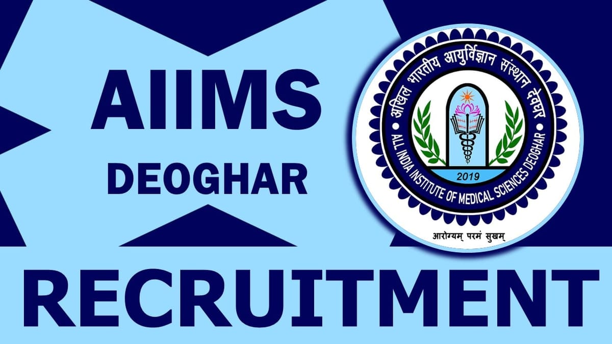 AIIMS Deoghar Recruitment 2024: Monthly Salary Up to 56100, Check Post, Qualification, Age Limit and Interview Details